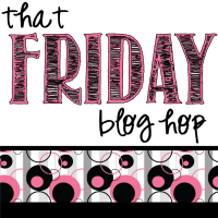 That Friday Blog Hop